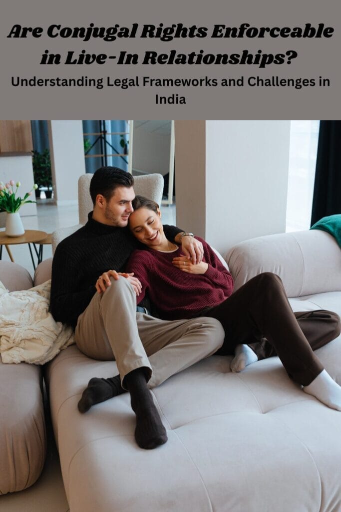 Are Conjugal Rights Enforceable in Live-In Relationships? Understanding Legal Frameworks and Challenges in India
