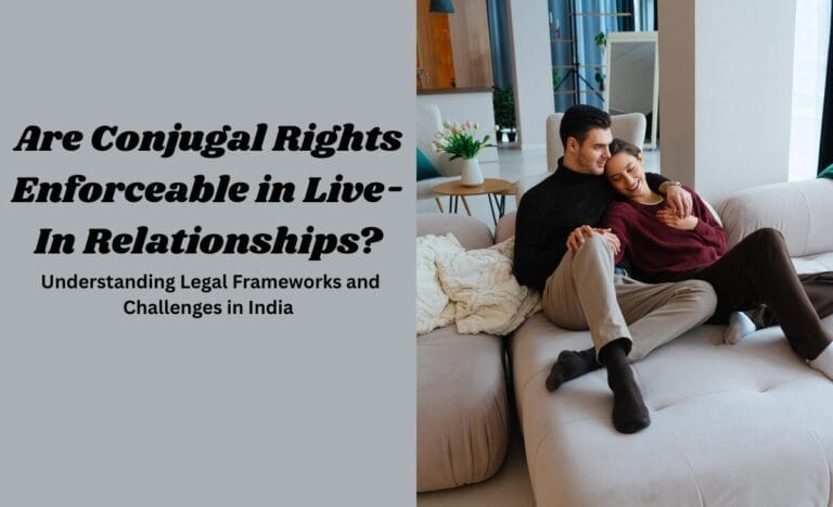 Are Conjugal Rights Enforceable in Live-In Relationships? Understanding Legal Frameworks and Challenges in India