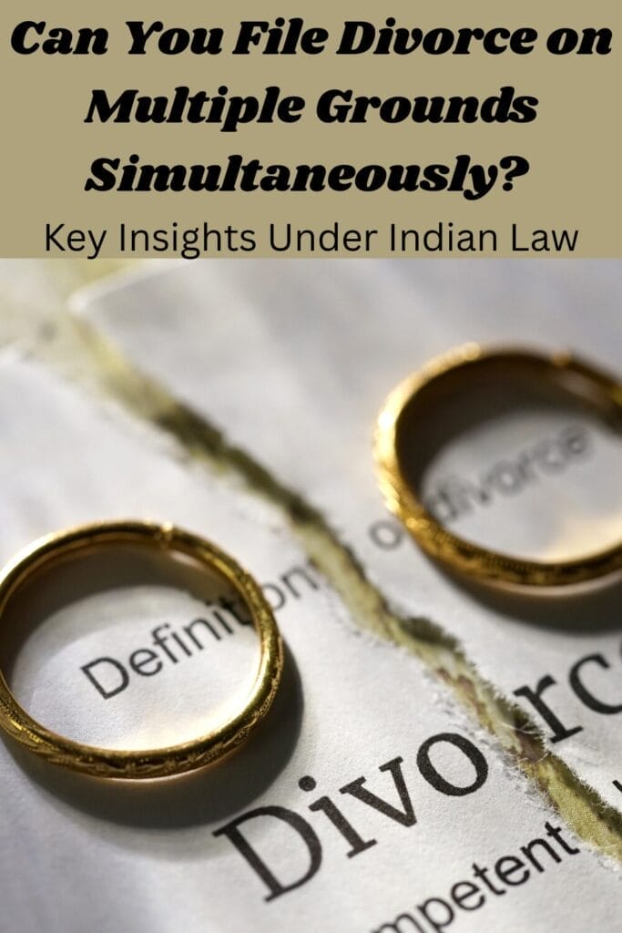 Can You File Divorce on Multiple Grounds Simultaneously? Key Insights Under Indian Law