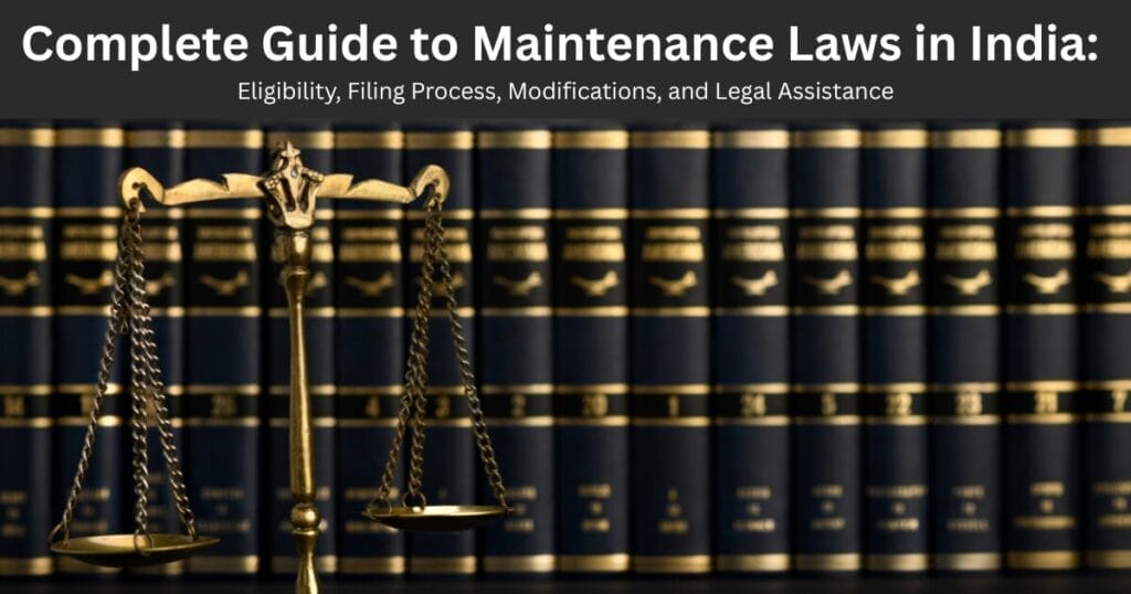 Complete Guide to Maintenance Laws in India: Eligibility, Filing Process, Modifications, and Legal Assistance