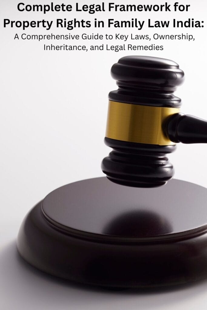 Complete Legal Framework for Property Rights in Family Law India: A Comprehensive Guide to Key Laws, Ownership, Inheritance, and Legal Remedies