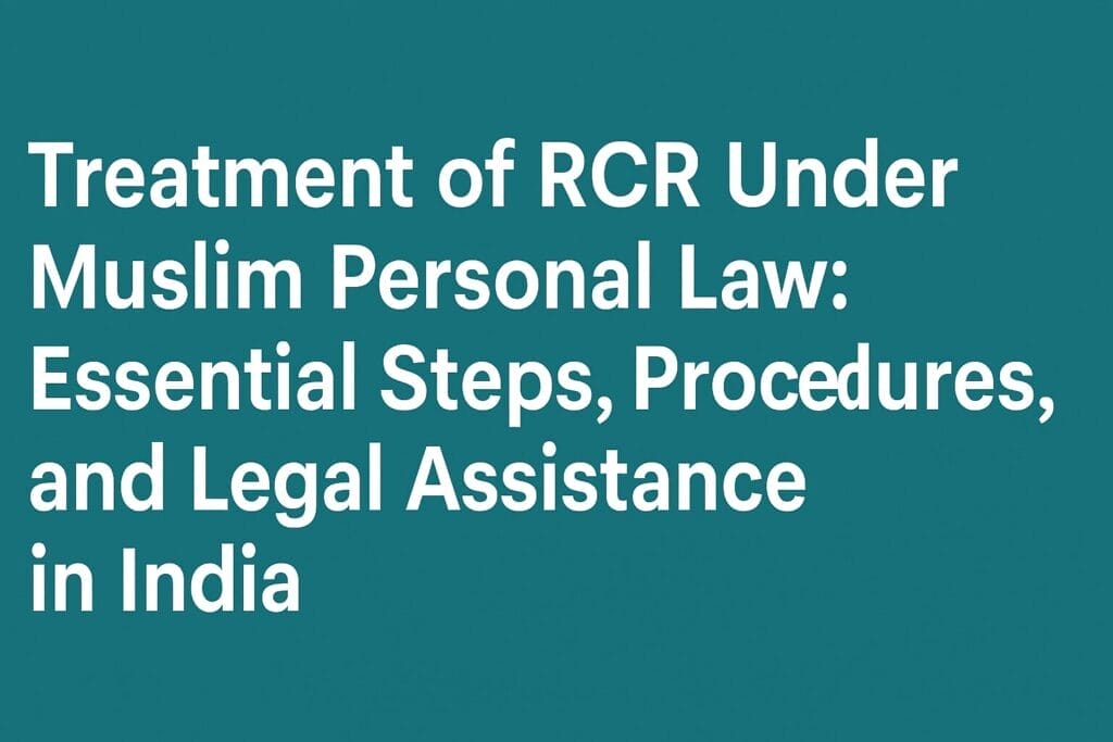 Treatment of RCR Under Muslim Personal Law: Essential Steps, Procedures, and Legal Assistance in India