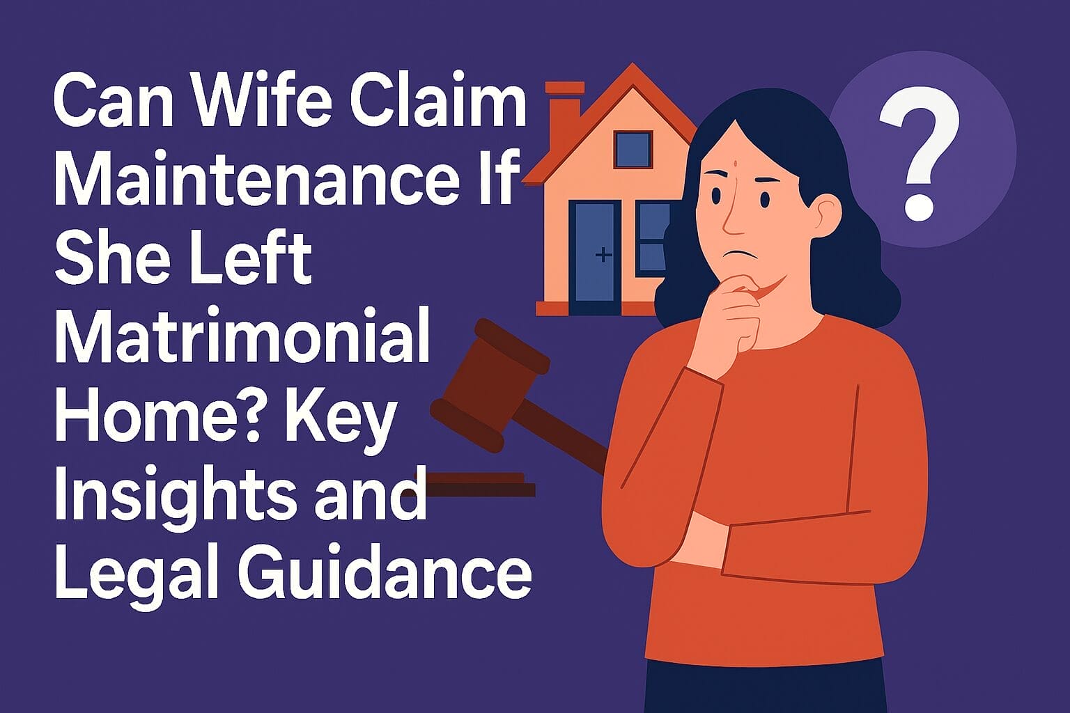Can Wife Claim Maintenance If She Left Matrimonial Home? Key Insights and Legal Guidance