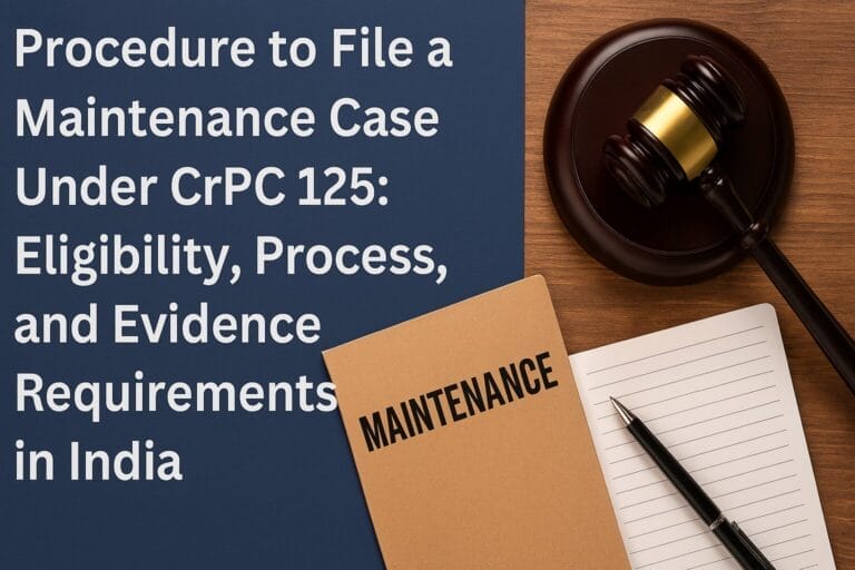 Procedure to File a Maintenance Case Under CrPC 125: Eligibility, Process, and Evidence Requirements in India