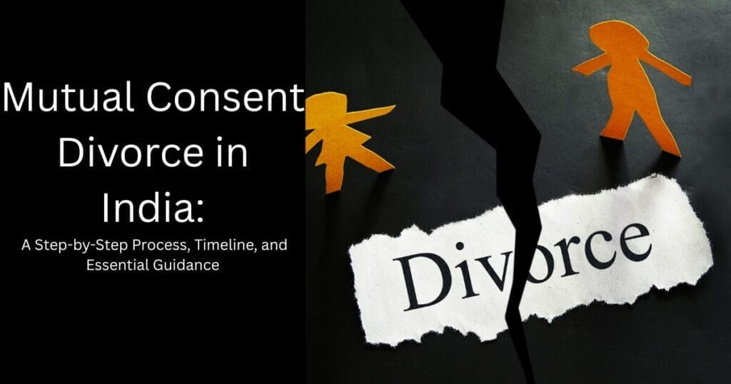 Mutual Consent Divorce in India: A Step-by-Step Process, Timeline, and Essential Guidance