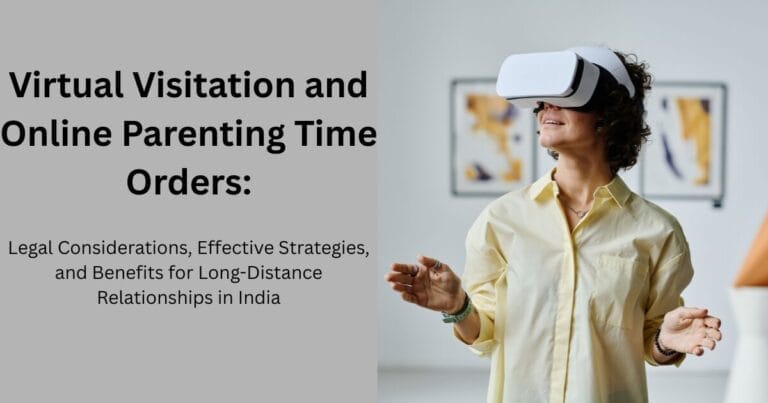 Virtual Visitation and Online Parenting Time Orders: Legal Considerations, Effective Strategies, and Benefits for Long-Distance Relationships in India