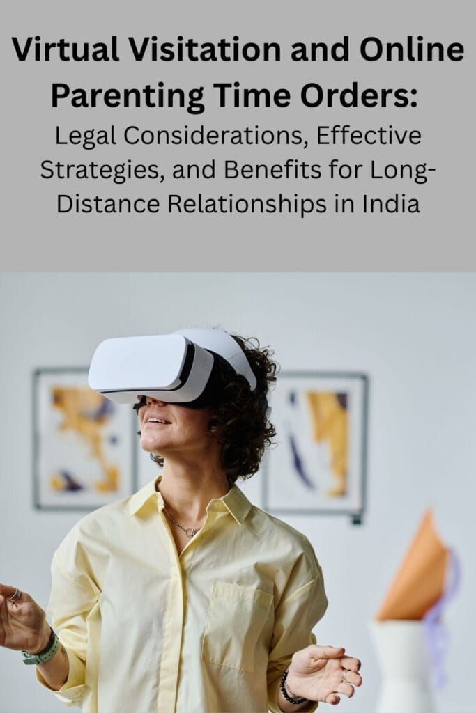 Virtual Visitation and Online Parenting Time Orders: Legal Considerations, Effective Strategies, and Benefits for Long-Distance Relationships in India