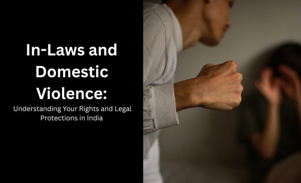 In-Laws and Domestic Violence: Understanding Your Rights and Legal Protections in India
