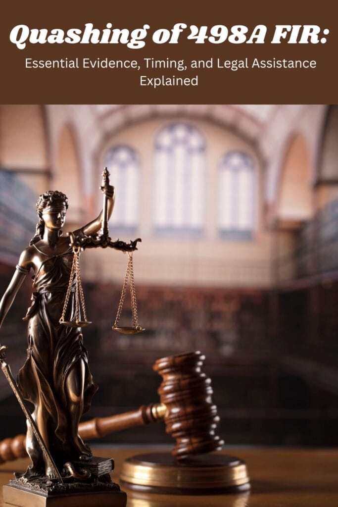 Quashing of 498A FIR: Essential Evidence, Timing, and Legal Assistance Explained