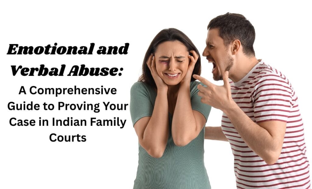 Emotional and Verbal Abuse: A Comprehensive Guide to Proving Your Case in Indian Family Courts