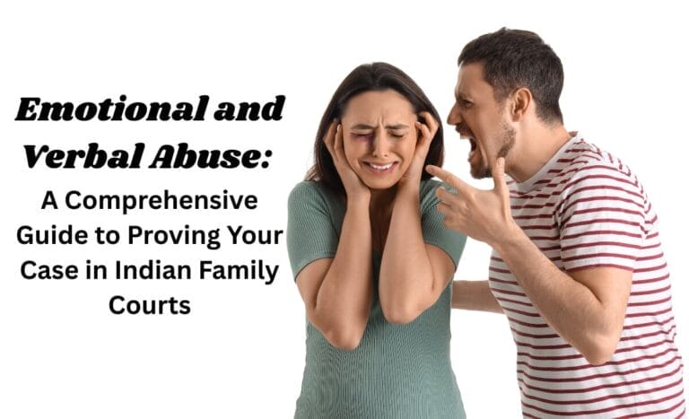 Emotional and Verbal Abuse: A Comprehensive Guide to Proving Your Case in Indian Family Courts