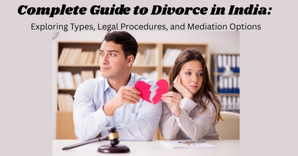 Complete Guide to Divorce in India: Exploring Types, Legal Procedures, and Mediation Options
