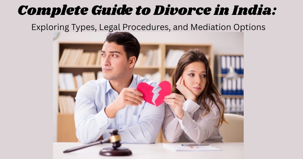 Complete Guide to Divorce in India: Exploring Types, Legal Procedures, and Mediation Options