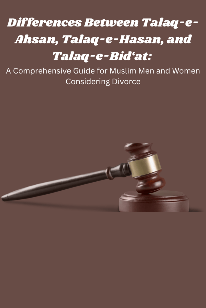 Differences Between Talaq-e-Ahsan, Talaq-e-Hasan, and Talaq-e-Bid‘at: A Comprehensive Guide for Muslim Men and Women Considering Divorce