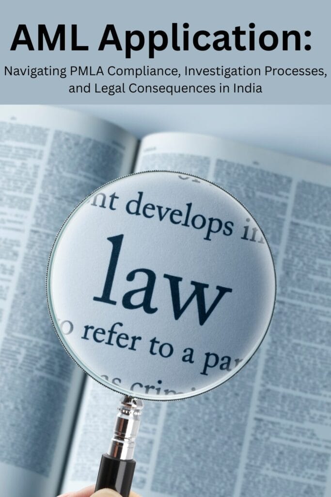 AML Application: Navigating PMLA Compliance, Investigation Processes, and Legal Consequences in India