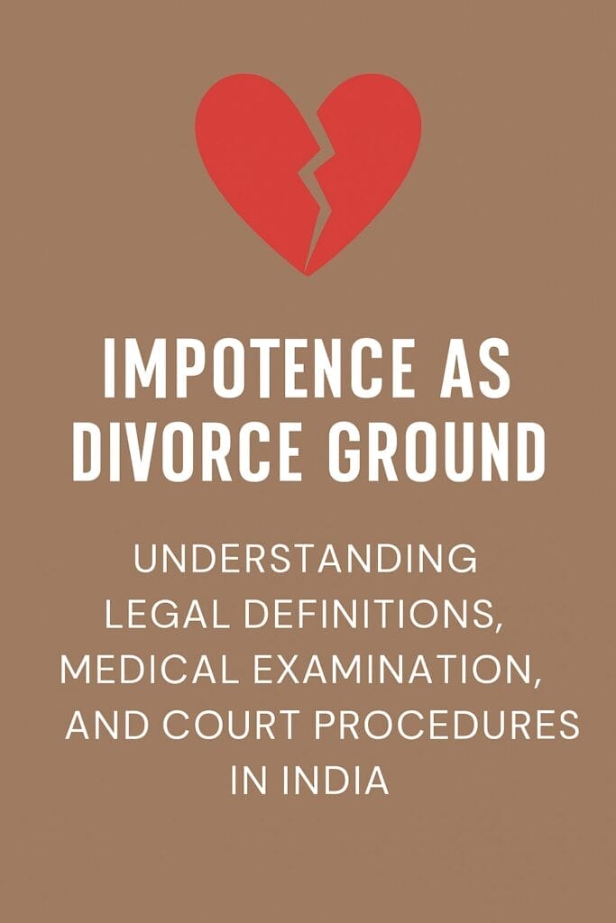 Impotence as Divorce Ground: Understanding Legal Definitions, Medical Examination, and Court Procedures in India