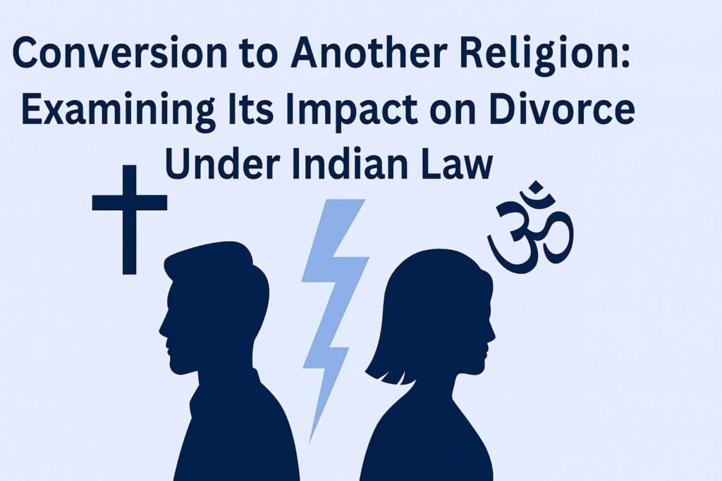 Conversion to Another Religion: Examining Its Impact on Divorce Under Indian Law