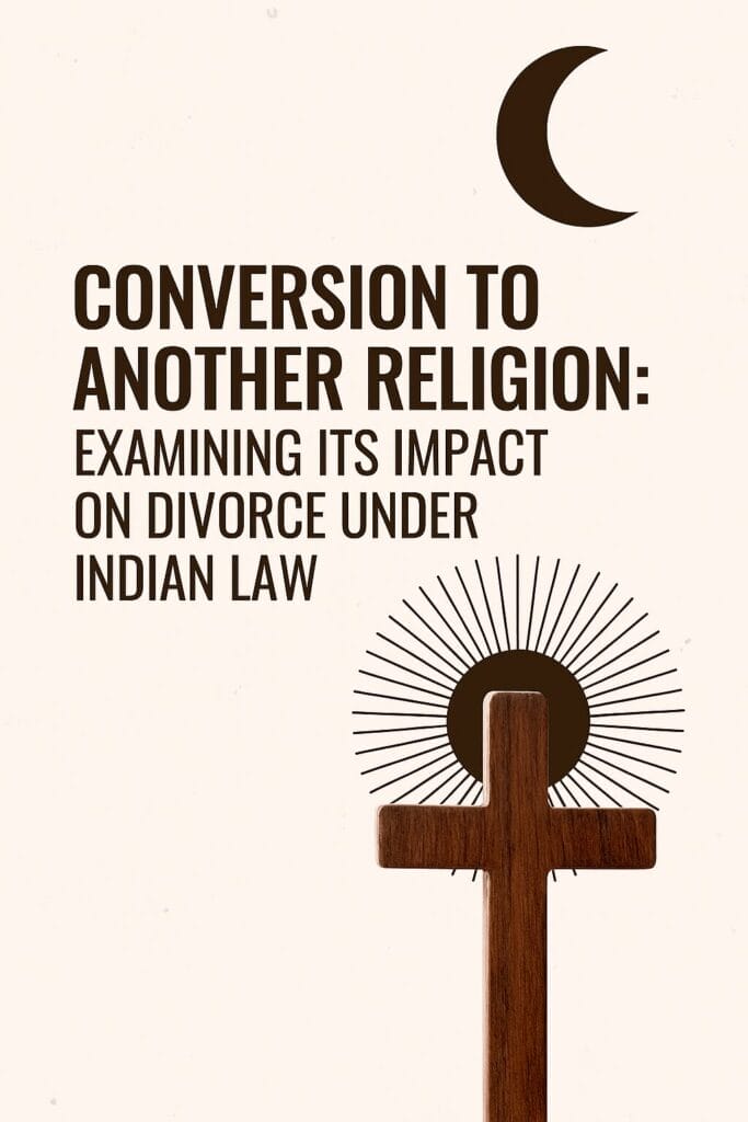 Conversion to Another Religion: Examining Its Impact on Divorce Under Indian Law