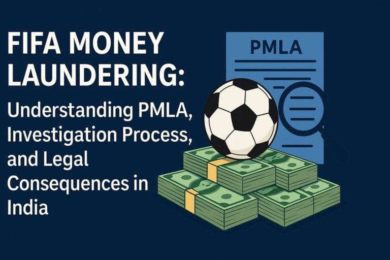 FIFA Money Laundering: Understanding PMLA, Investigation Process, and Legal Consequences in India