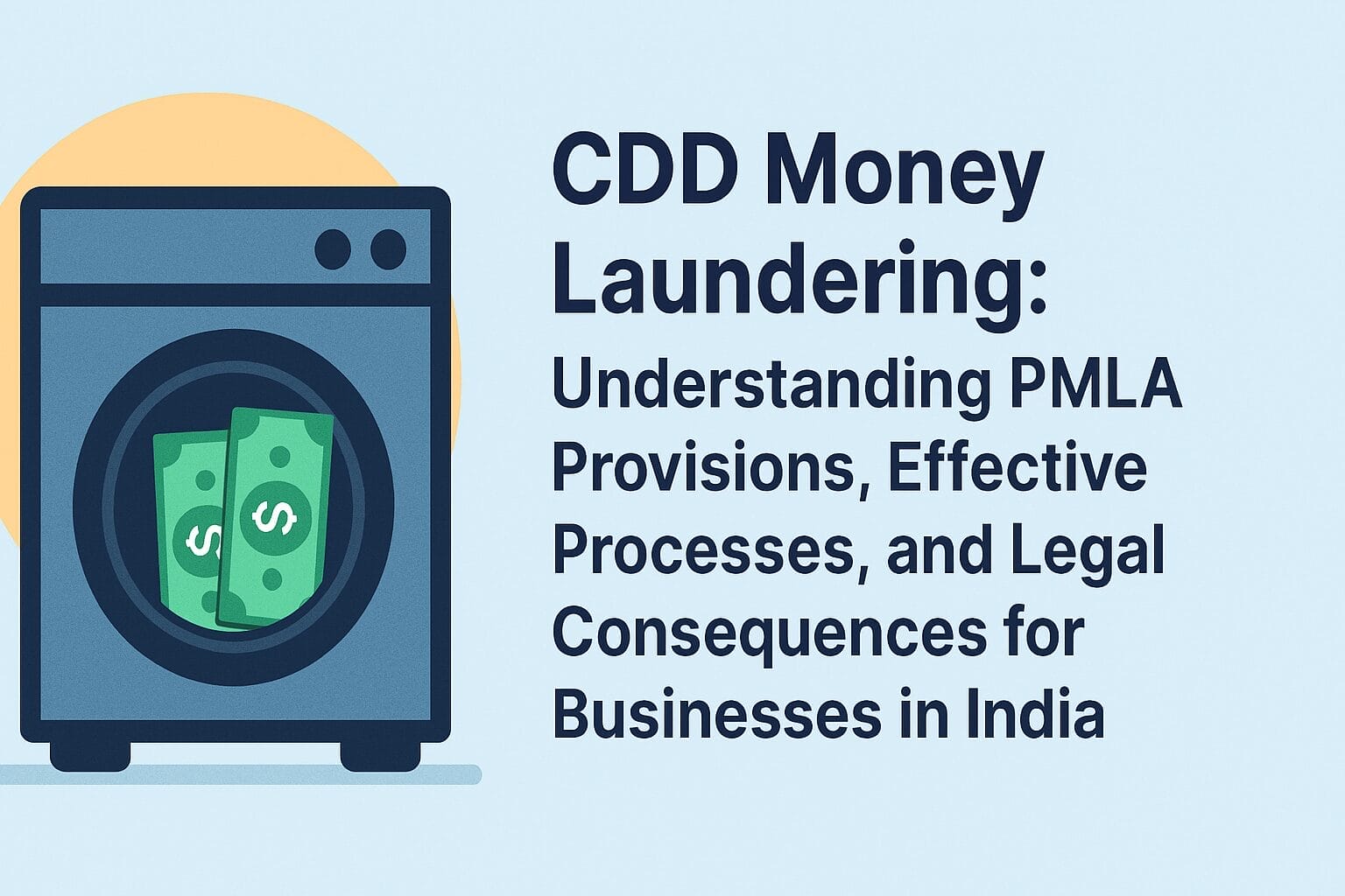 CDD Money Laundering: Understanding PMLA Provisions, Effective Processes, and Legal Consequences for Businesses in India