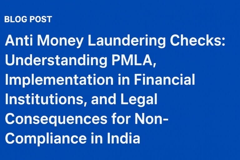 Anti Money Laundering Checks: Understanding PMLA, Implementation in Financial Institutions, and Legal Consequences for Non-Compliance in India