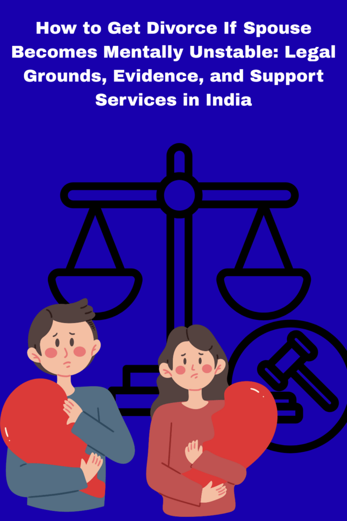 How to Get Divorce If Spouse Becomes Mentally Unstable: Legal Grounds, Evidence, and Support Services in India