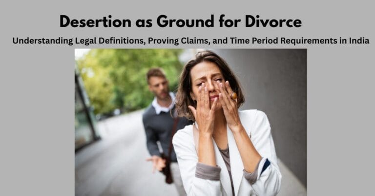 Desertion as Ground for Divorce: Understanding Legal Definitions, Proving Claims, and Time Period Requirements in India