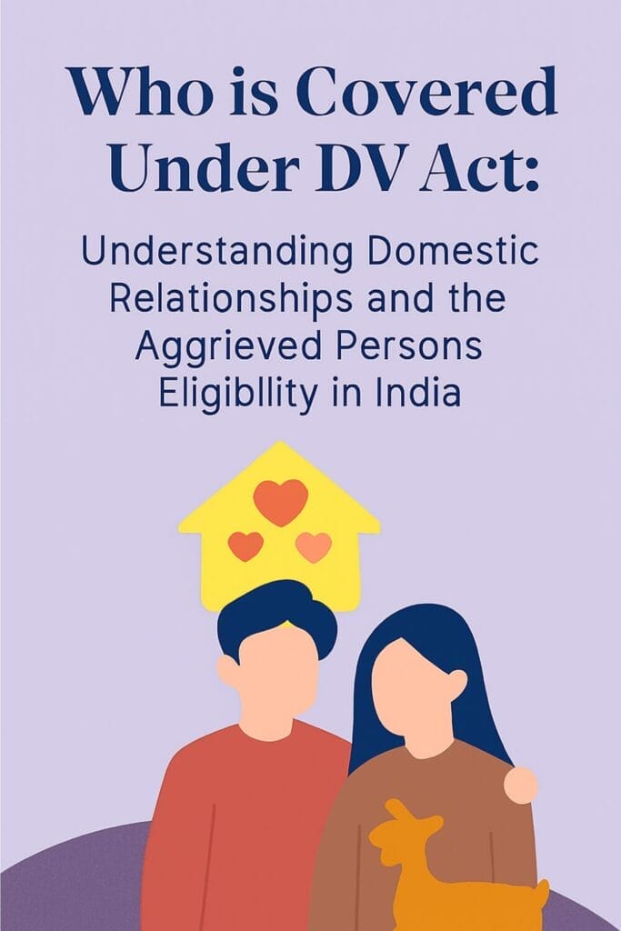 Who is Covered Under DV Act: Understanding Domestic Relationships and the Aggrieved Persons Eligibility in India