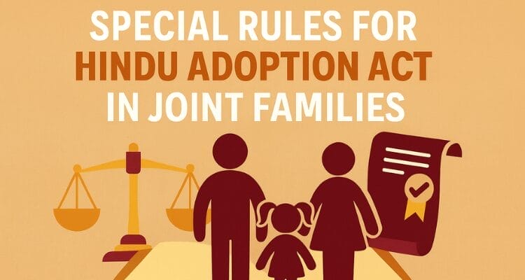 Special Rules for Hindu Adoption Act in Joint Families: Requirements, Rights, Consent, Legal Assistance, and Resources