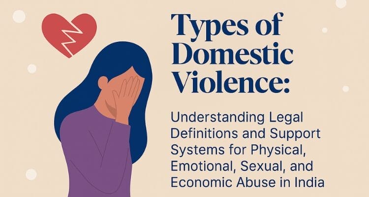 Types of Domestic Violence: Understanding Legal Definitions and Support Systems for Physical, Emotional, Sexual, and Economic Abuse in India