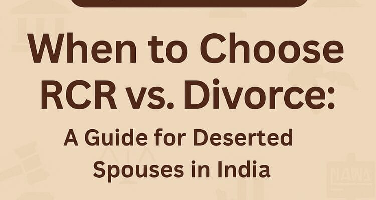 When to Choose RCR vs. Divorce: A Guide for Deserted Spouses in India