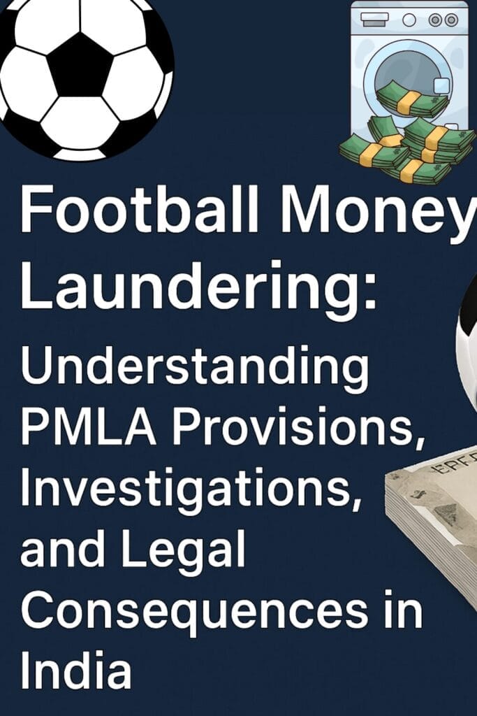 Football Money Laundering: Understanding PMLA Provisions, Investigations, and Legal Consequences in India