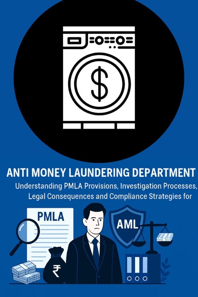 Anti Money Laundering Department: Understanding PMLA Provisions, Investigation Processes, Legal Consequences, and Compliance Strategies for Businesses in India