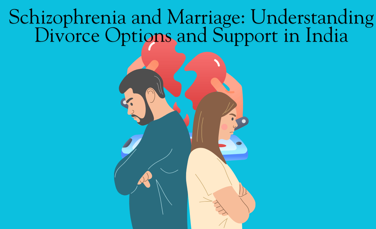 Schizophrenia and Marriage: Understanding Divorce Options and Support in India