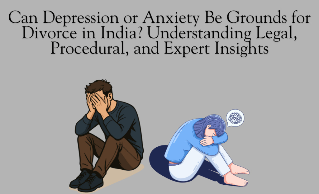 Can Depression or Anxiety Be Grounds for Divorce in India? Understanding Legal, Procedural, and Expert Insights