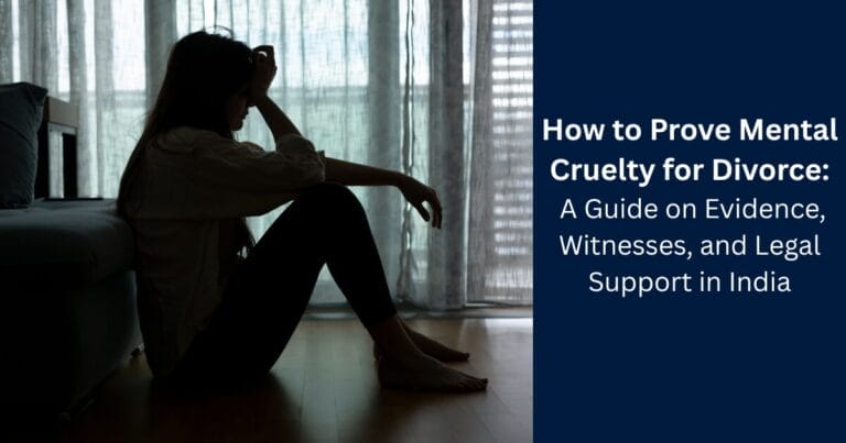 How to Prove Mental Cruelty for Divorce: A Guide on Evidence, Witnesses, and Legal Support in India