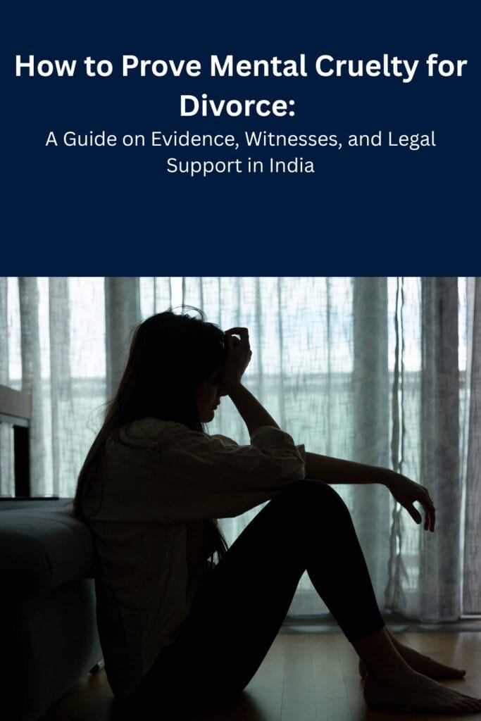 How to Prove Mental Cruelty for Divorce: A Guide on Evidence, Witnesses, and Legal Support in India
