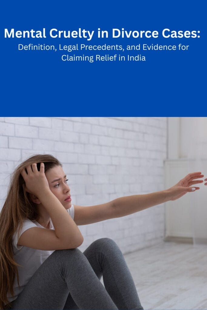 Mental Cruelty in Divorce Cases: Definition, Legal Precedents, and Evidence for Claiming Relief in India