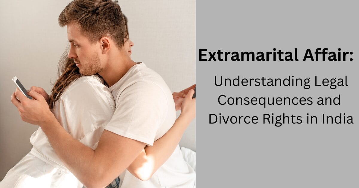 Extramarital Affair: Understanding Legal Consequences and Divorce Rights in India