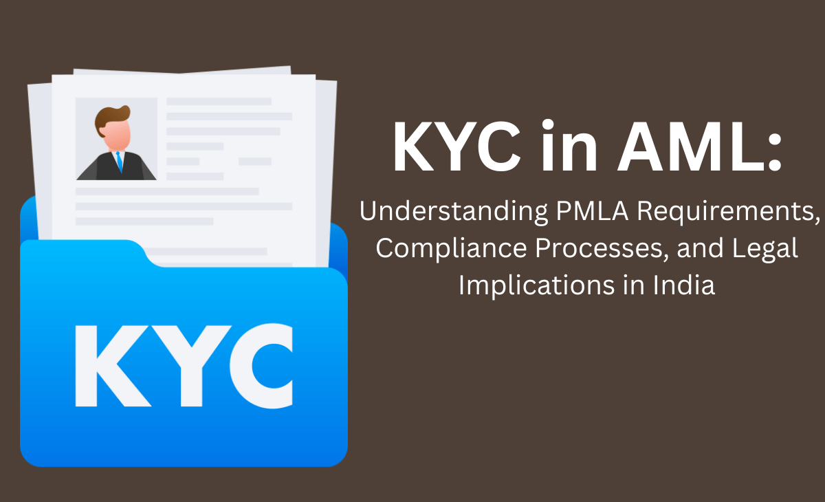 KYC in AML: Understanding PMLA Requirements, Compliance Processes, and Legal Implications in India