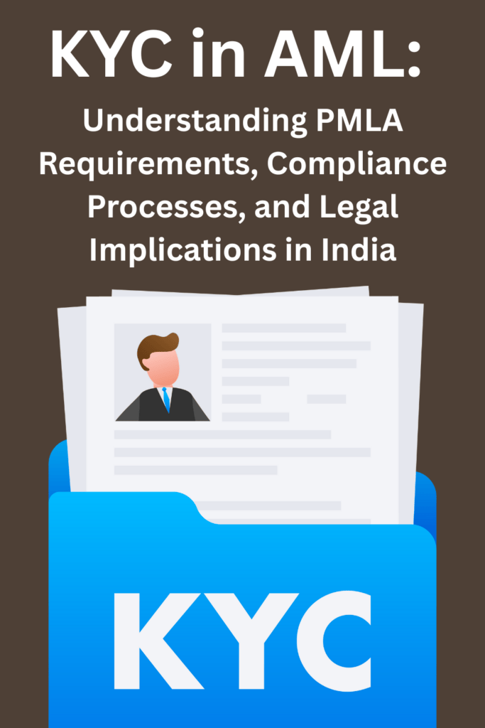 KYC in AML: Understanding PMLA Requirements, Compliance Processes, and Legal Implications in India